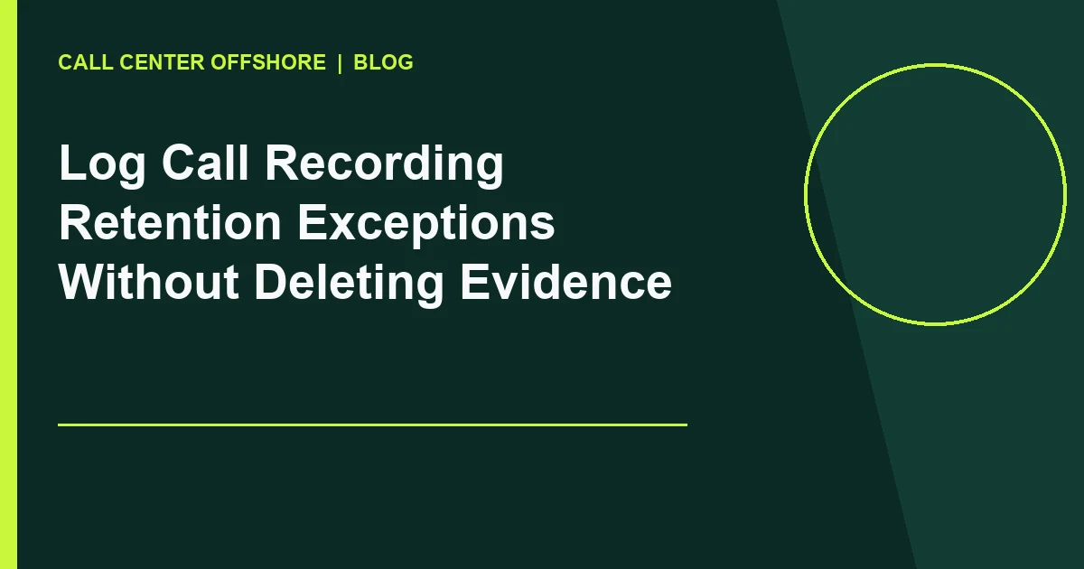 Log Call Recording Retention Exceptions Without Deleting Evidence editorial illustration